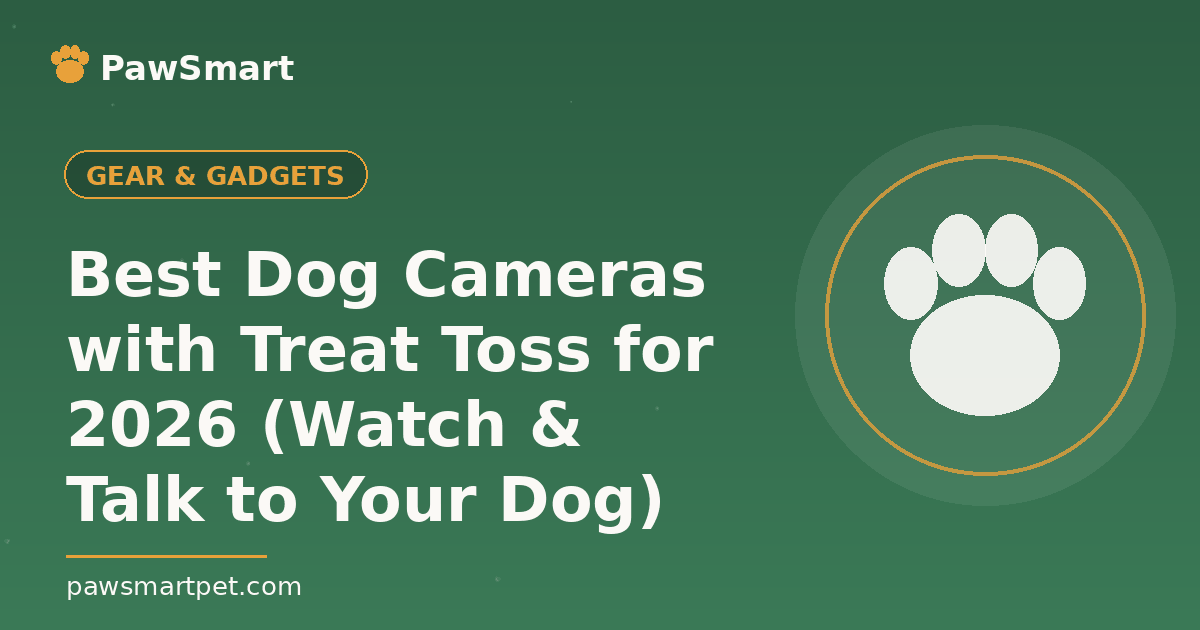 Best Dog Cameras with Treat Toss for 2026 (Watch & Talk to Your Dog) — illustrated PawSmart guide
