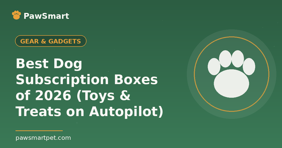 Best Dog Subscription Boxes of 2026 (Toys & Treats on Autopilot) — illustrated PawSmart guide
