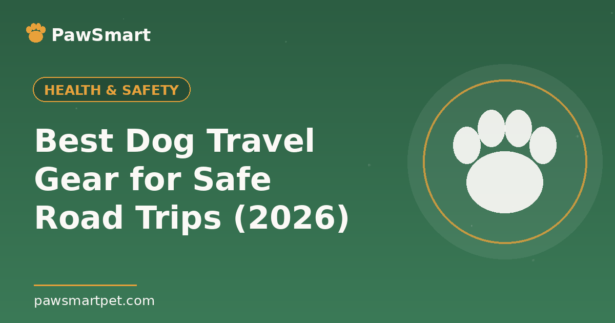 Best Dog Travel Gear for Safe Road Trips (2026) — illustrated PawSmart guide